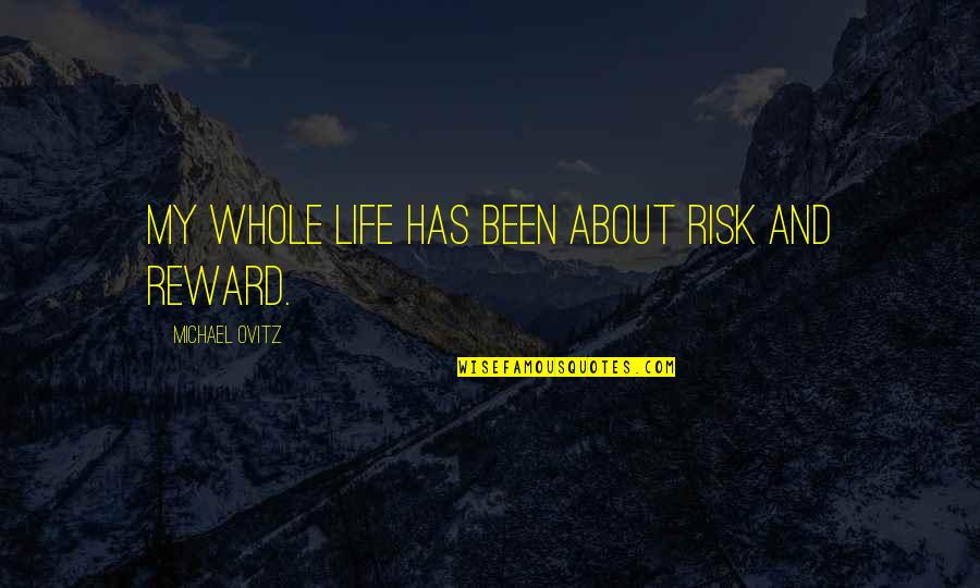 Marceau Camille Quotes By Michael Ovitz: My whole life has been about risk and Marceau Camille Quotes By Michael Ovitz: My whole life has been about risk and