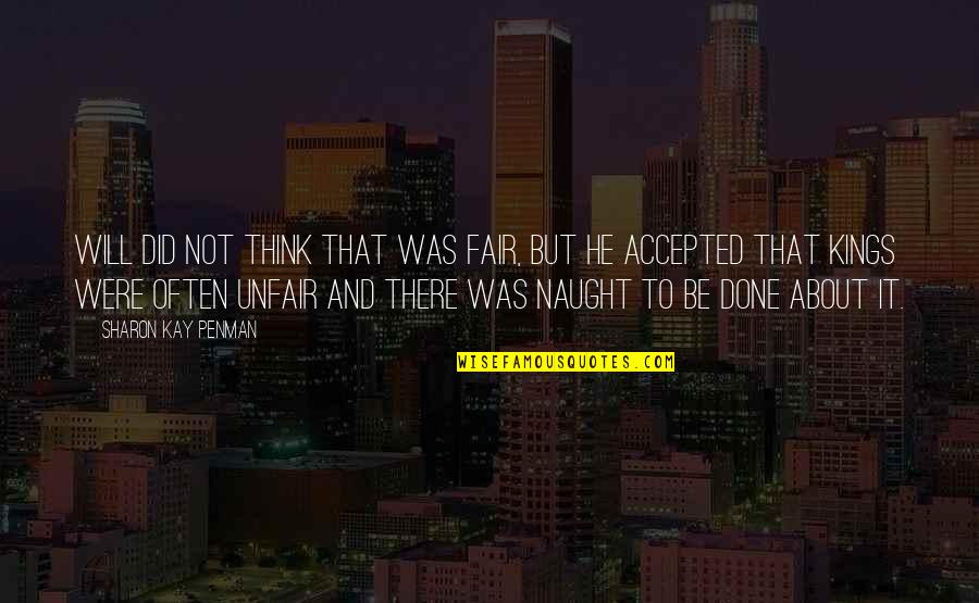 Marceau Camille Quotes By Sharon Kay Penman: Will did not think that was fair, but Marceau Camille Quotes By Sharon Kay Penman: Will did not think that was fair, but