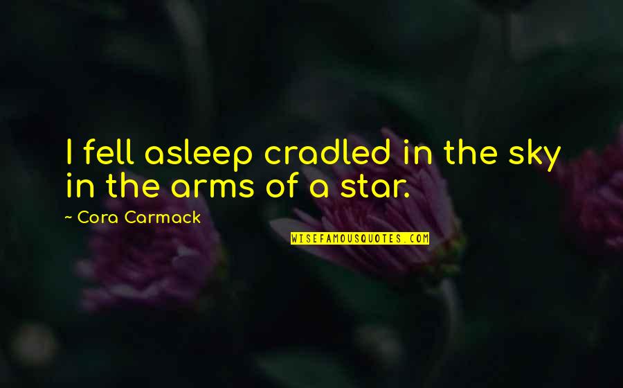 Marcel Broodthaers Quotes By Cora Carmack: I fell asleep cradled in the sky in