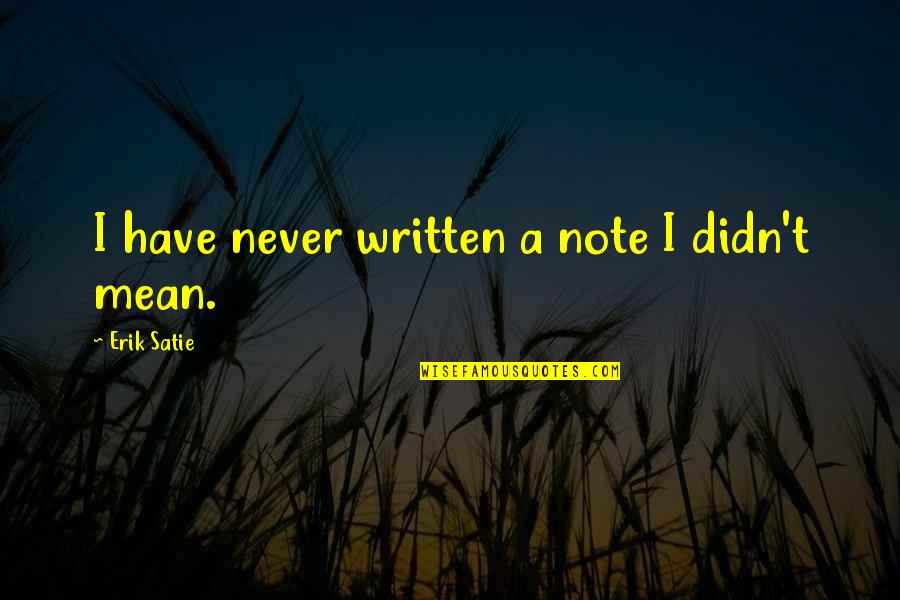 Marcel Carne Quotes By Erik Satie: I have never written a note I didn't