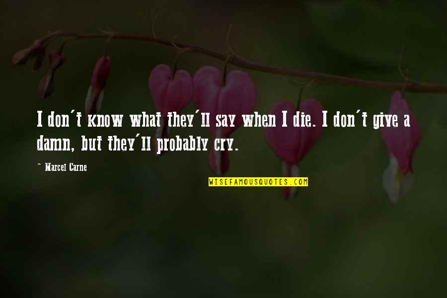 Marcel Carne Quotes By Marcel Carne: I don't know what they'll say when I