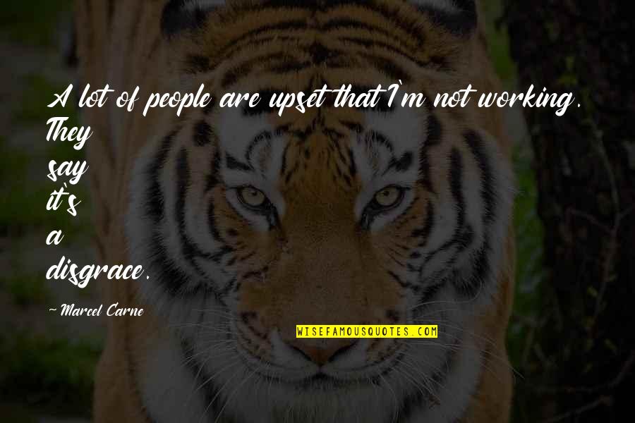 Marcel Carne Quotes By Marcel Carne: A lot of people are upset that I'm