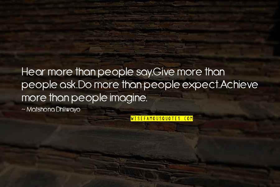 Marcel Jouhandeau Quotes By Matshona Dhliwayo: Hear more than people say.Give more than people Marcel Jouhandeau Quotes By Matshona Dhliwayo: Hear more than people say.Give more than people