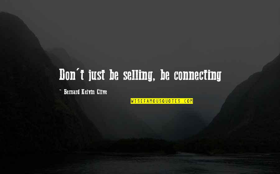 Marcel Ophuls Quotes By Bernard Kelvin Clive: Don't just be selling, be connecting