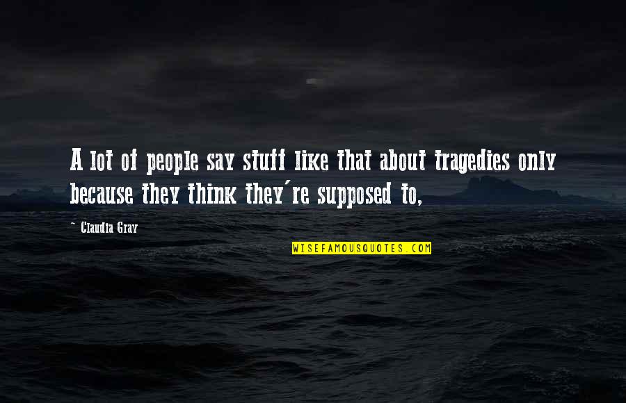 Marcel Ophuls Quotes By Claudia Gray: A lot of people say stuff like that Marcel Ophuls Quotes By Claudia Gray: A lot of people say stuff like that