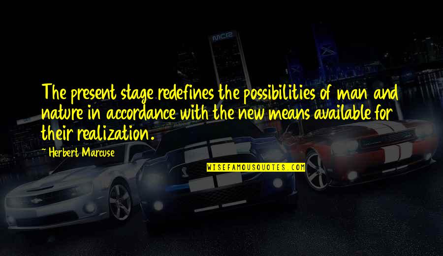 Marcel Ophuls Quotes By Herbert Marcuse: The present stage redefines the possibilities of man Marcel Ophuls Quotes By Herbert Marcuse: The present stage redefines the possibilities of man