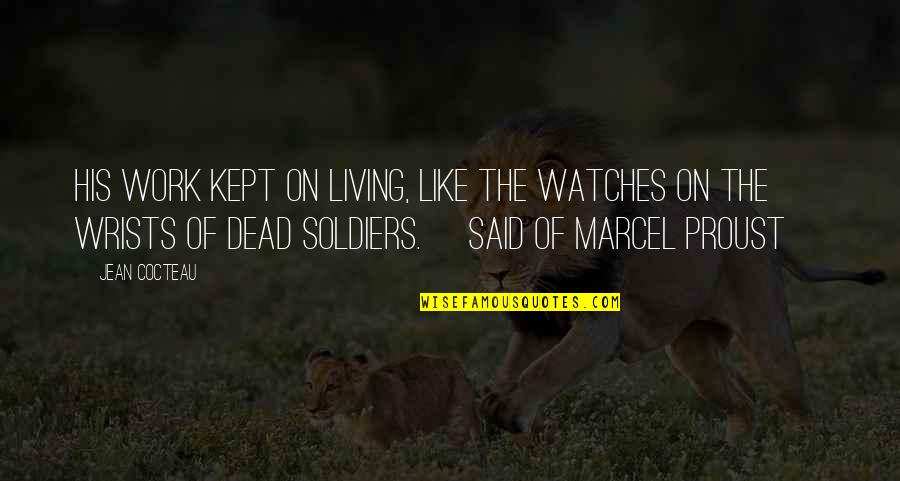 Marcel Proust Quotes By Jean Cocteau: His work kept on living, like the watches Marcel Proust Quotes By Jean Cocteau: His work kept on living, like the watches