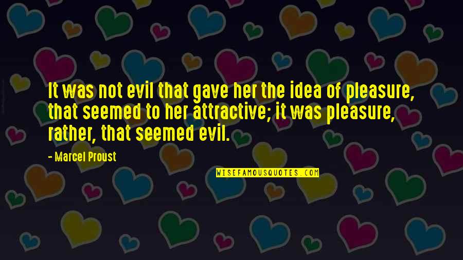 Marcel Proust Quotes By Marcel Proust: It was not evil that gave her the