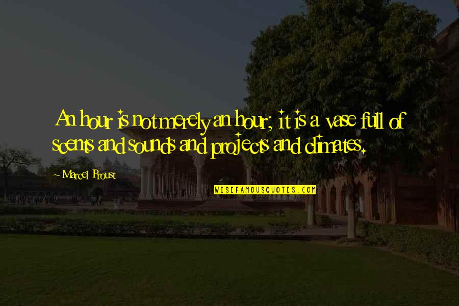 Marcel Proust Quotes By Marcel Proust: An hour is not merely an hour; it Marcel Proust Quotes By Marcel Proust: An hour is not merely an hour; it