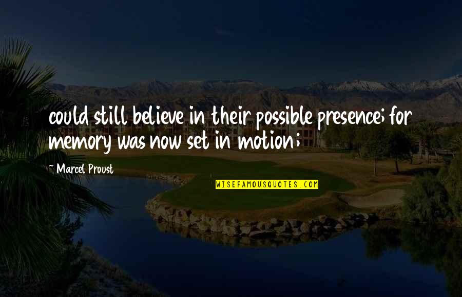 Marcel Proust Quotes By Marcel Proust: could still believe in their possible presence; for