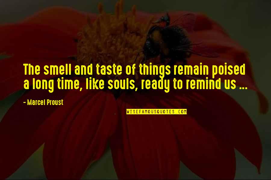 Marcel Proust Quotes By Marcel Proust: The smell and taste of things remain poised