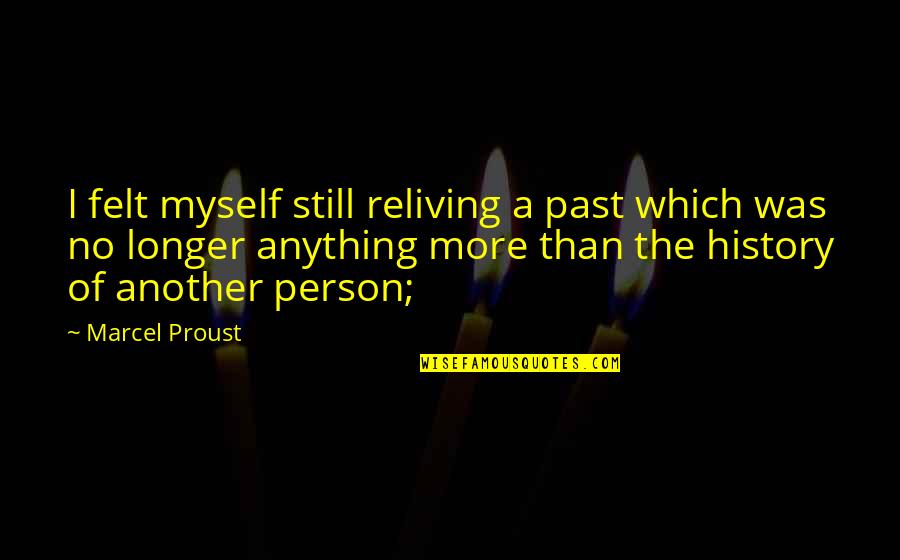 Marcel Proust Quotes By Marcel Proust: I felt myself still reliving a past which