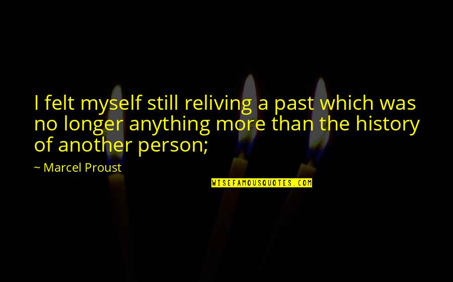 Marcel Proust Quotes By Marcel Proust: I felt myself still reliving a past which Marcel Proust Quotes By Marcel Proust: I felt myself still reliving a past which