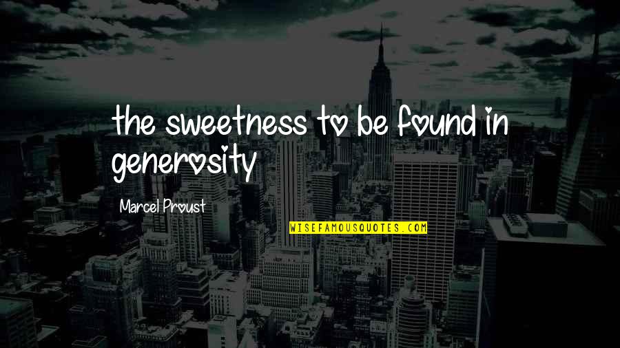 Marcel Proust Quotes By Marcel Proust: the sweetness to be found in generosity