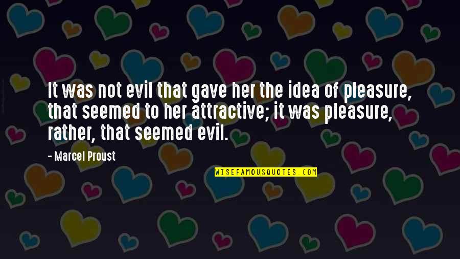 Marcel Quotes By Marcel Proust: It was not evil that gave her the