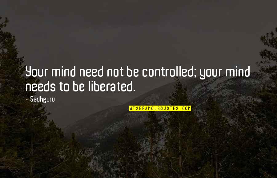 Marcel Ruiz Quotes By Sadhguru: Your mind need not be controlled; your mind