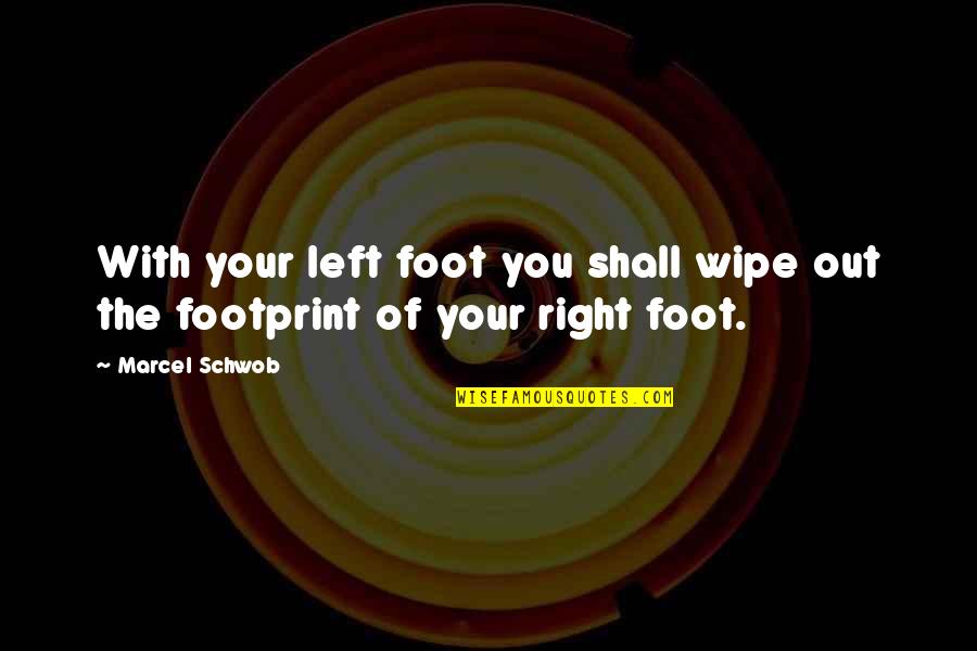 Marcel Schwob Quotes By Marcel Schwob: With your left foot you shall wipe out