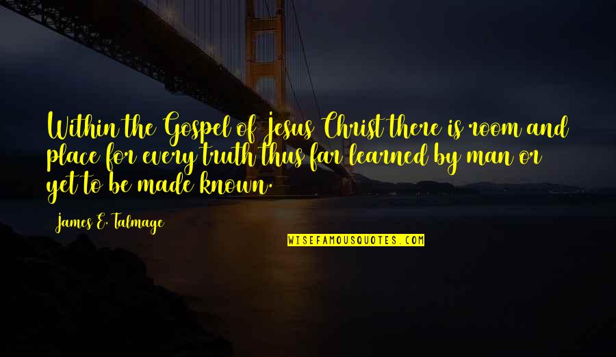 Marcel Wander Quotes By James E. Talmage: Within the Gospel of Jesus Christ there is Marcel Wander Quotes By James E. Talmage: Within the Gospel of Jesus Christ there is