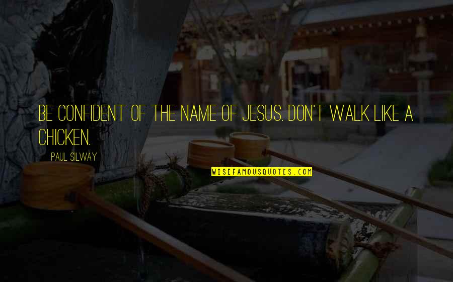 Marcel Wander Quotes By Paul Silway: Be confident of the name of Jesus. Don't