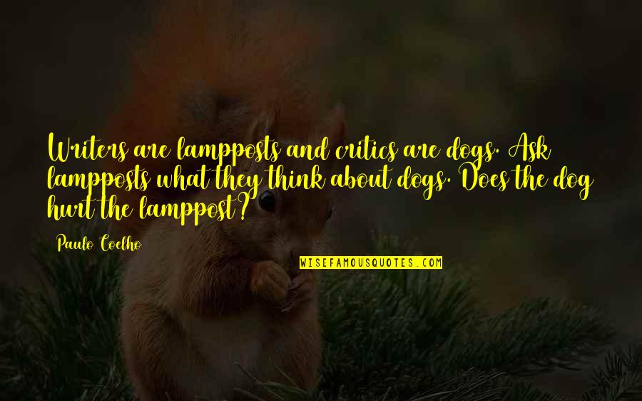 Marcel Wander Quotes By Paulo Coelho: Writers are lampposts and critics are dogs. Ask Marcel Wander Quotes By Paulo Coelho: Writers are lampposts and critics are dogs. Ask