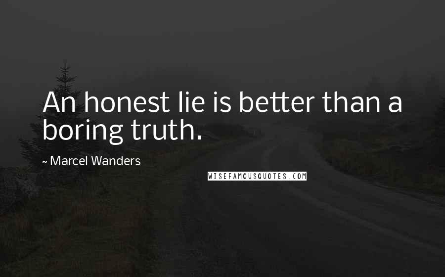 Marcel Wanders quotes: An honest lie is better than a boring truth.