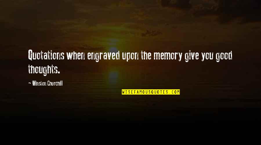 Marcela Fota Quotes By Winston Churchill: Quotations when engraved upon the memory give you