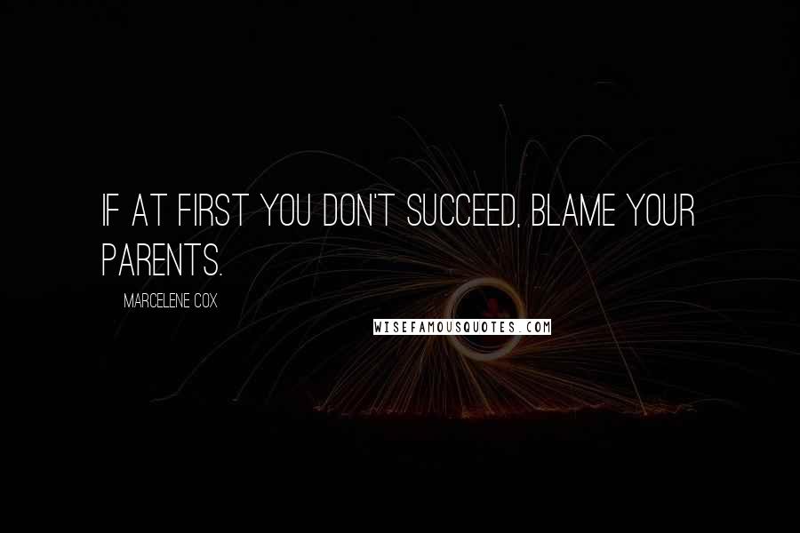 Marcelene Cox quotes: If at first you don't succeed, blame your parents.