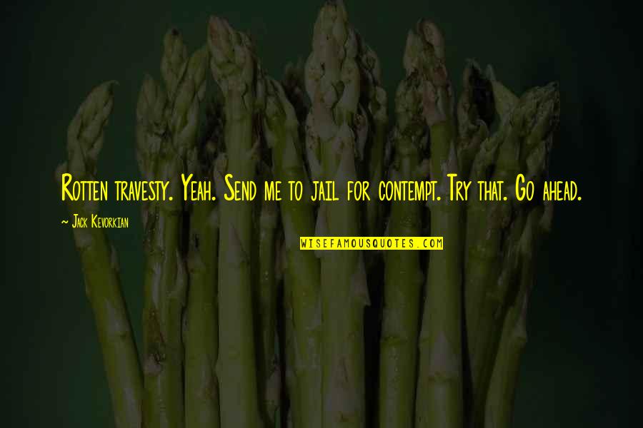 Marcelene Cox Quotes By Jack Kevorkian: Rotten travesty. Yeah. Send me to jail for
