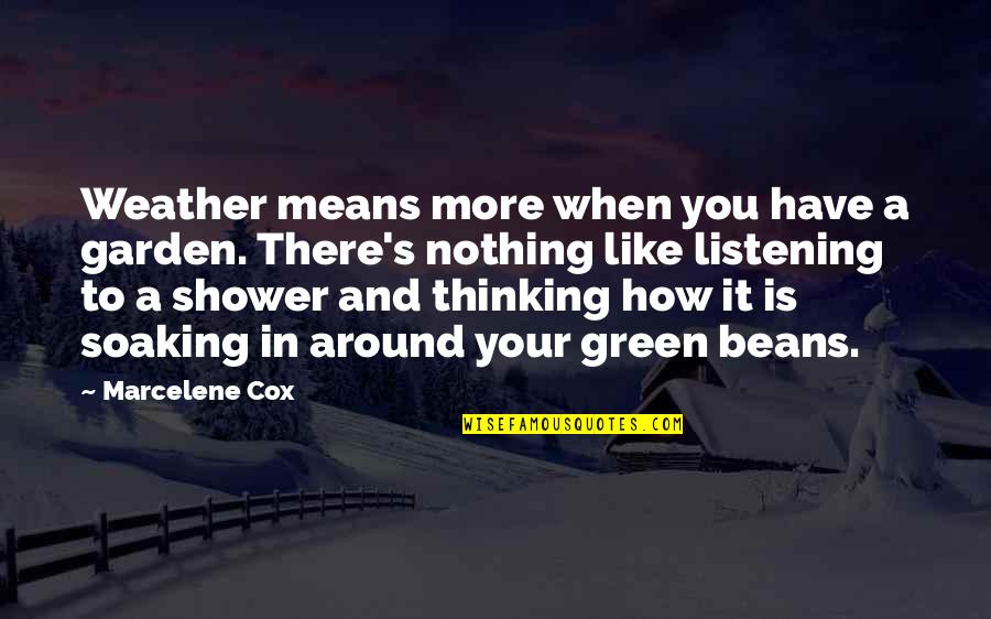 Marcelene Cox Quotes By Marcelene Cox: Weather means more when you have a garden. Marcelene Cox Quotes By Marcelene Cox: Weather means more when you have a garden.