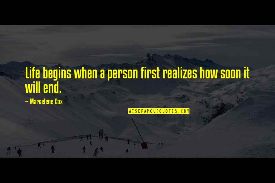 Marcelene Cox Quotes By Marcelene Cox: Life begins when a person first realizes how Marcelene Cox Quotes By Marcelene Cox: Life begins when a person first realizes how