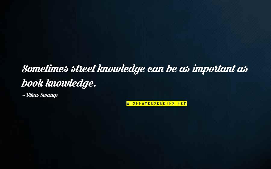 Marcelene Cox Quotes By Vikas Swarup: Sometimes street knowledge can be as important as