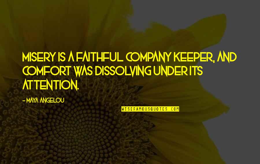 Marcelianonline Quotes By Maya Angelou: Misery is a faithful company keeper, and Comfort