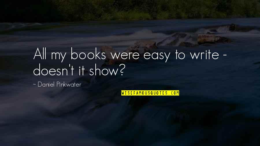 Marceline And Pb Quotes By Daniel Pinkwater: All my books were easy to write - Marceline And Pb Quotes By Daniel Pinkwater: All my books were easy to write -