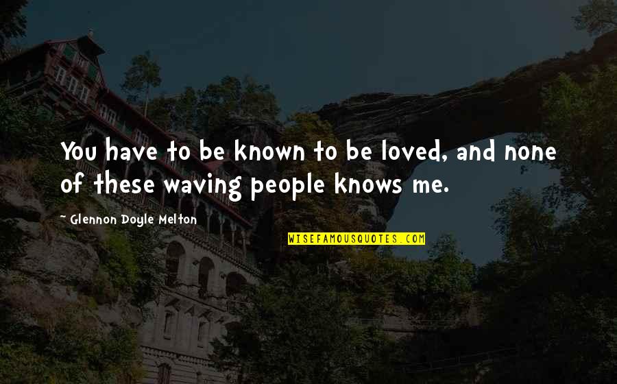Marceline And Pb Quotes By Glennon Doyle Melton: You have to be known to be loved, Marceline And Pb Quotes By Glennon Doyle Melton: You have to be known to be loved,