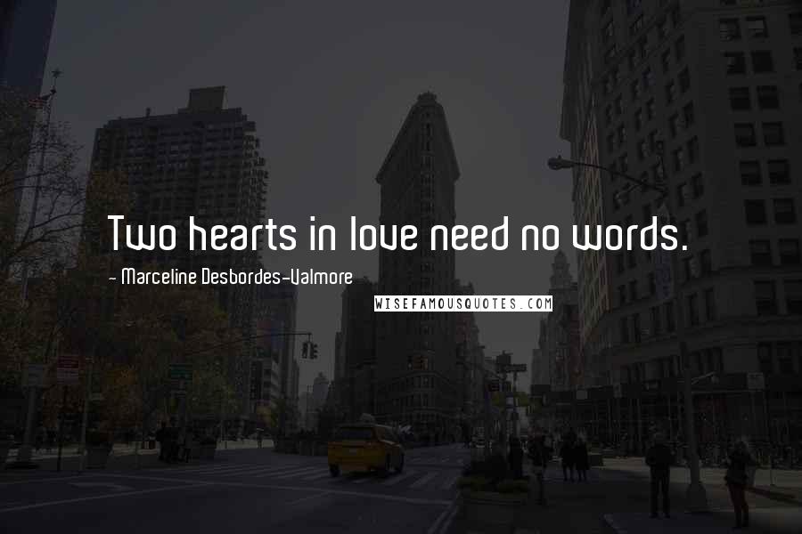 Marceline Desbordes-Valmore quotes: Two hearts in love need no words.