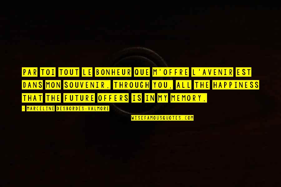 Marceline Quotes By Marceline Desbordes-Valmore: Par toi tout le bonheur que m'offre l'avenir