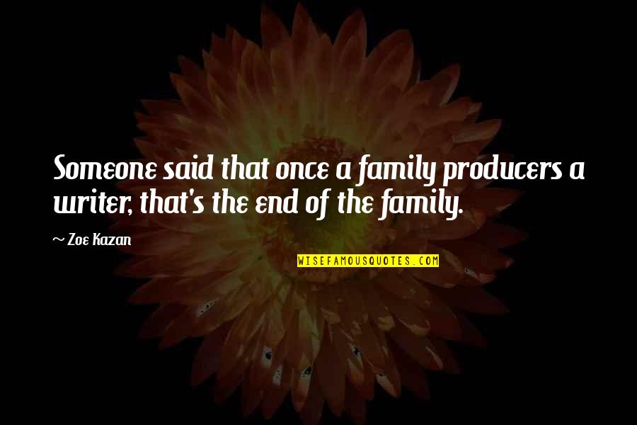 Marcelite J Harris Quotes By Zoe Kazan: Someone said that once a family producers a