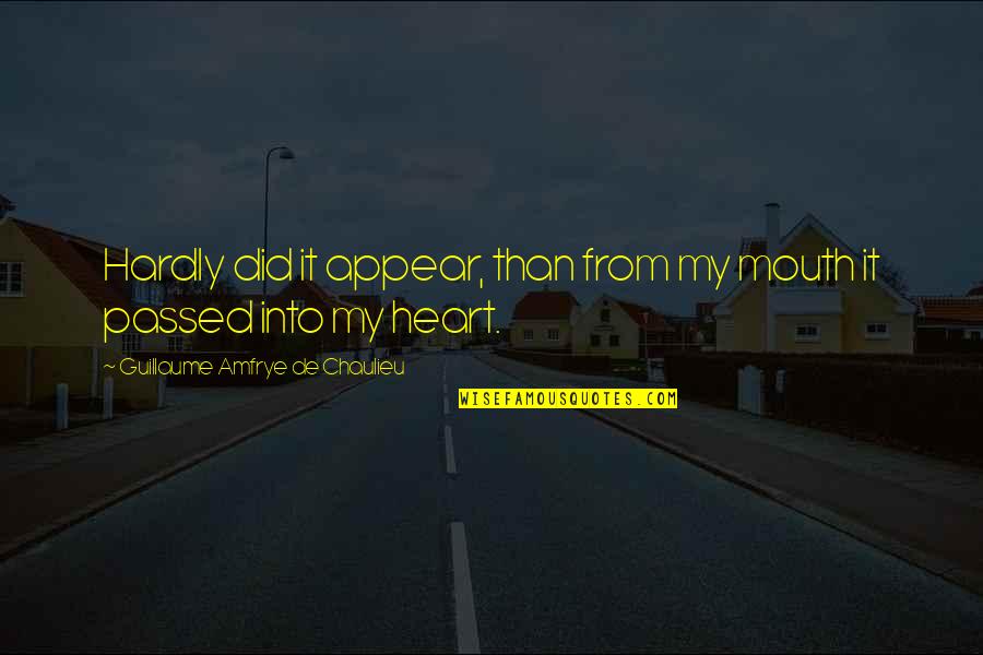 Marcella Nunez Smith Quotes By Guillaume Amfrye De Chaulieu: Hardly did it appear, than from my mouth Marcella Nunez Smith Quotes By Guillaume Amfrye De Chaulieu: Hardly did it appear, than from my mouth