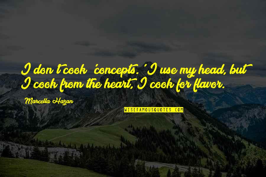 Marcella Quotes By Marcella Hazan: I don't cook 'concepts.' I use my head,