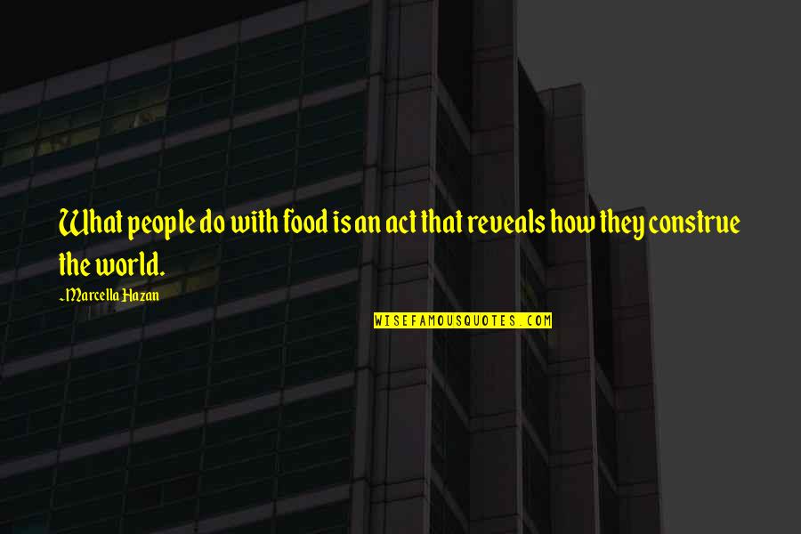 Marcella Quotes By Marcella Hazan: What people do with food is an act