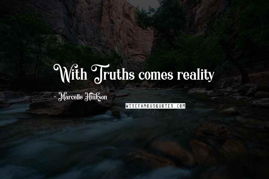 Marcelle Hinkson quotes: With Truths comes reality