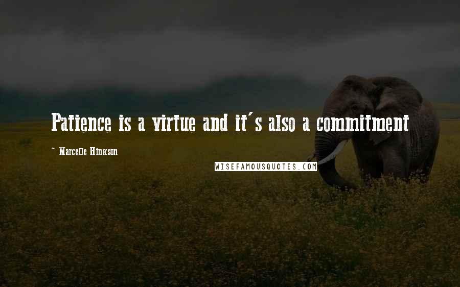 Marcelle Hinkson quotes: Patience is a virtue and it's also a commitment
