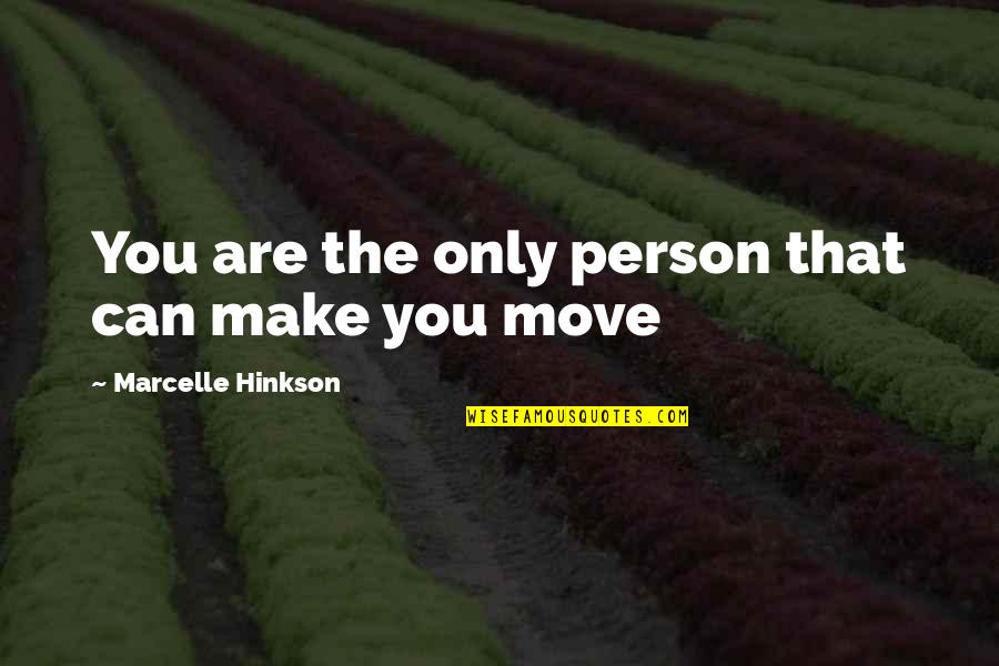 Marcelle Quotes By Marcelle Hinkson: You are the only person that can make