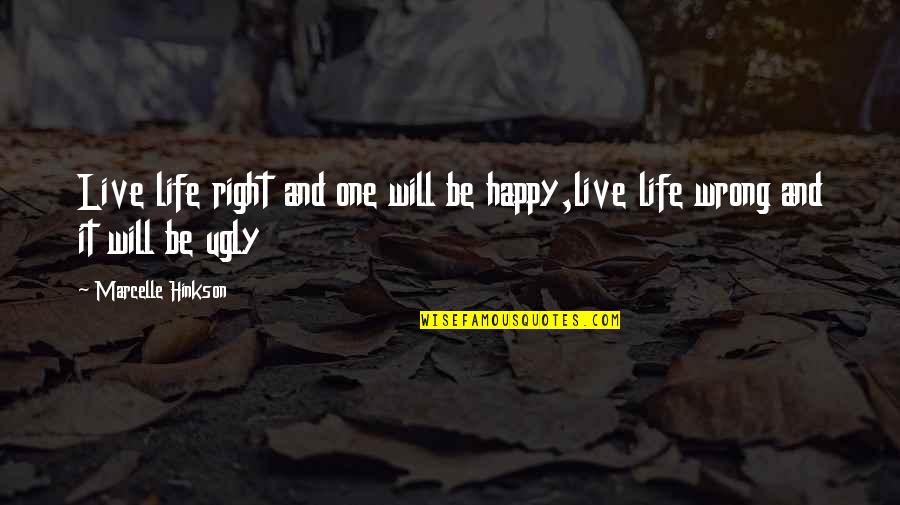 Marcelle Quotes By Marcelle Hinkson: Live life right and one will be happy,live