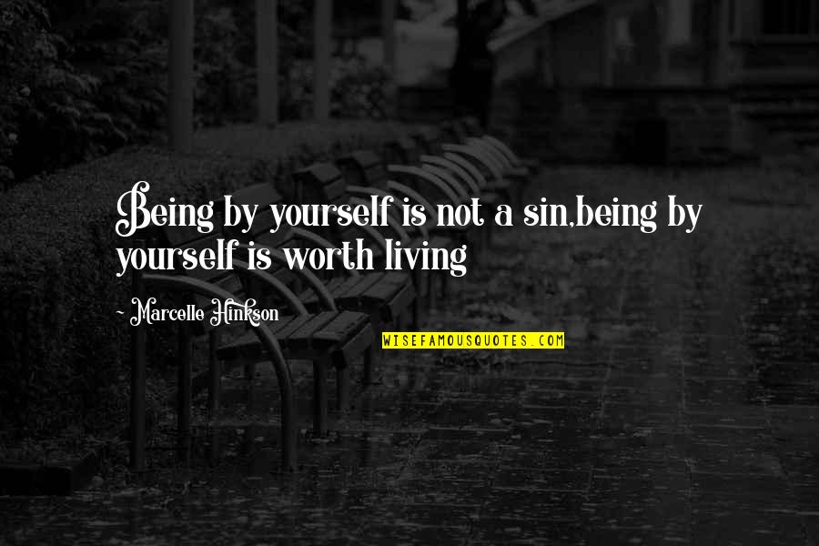 Marcelle Quotes By Marcelle Hinkson: Being by yourself is not a sin,being by