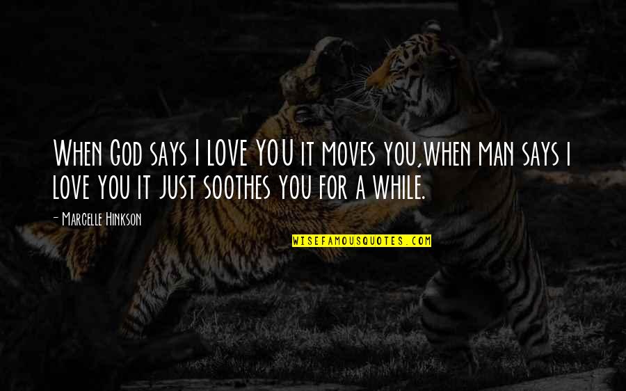 Marcelle's Quotes By Marcelle Hinkson: When God says I LOVE YOU it moves