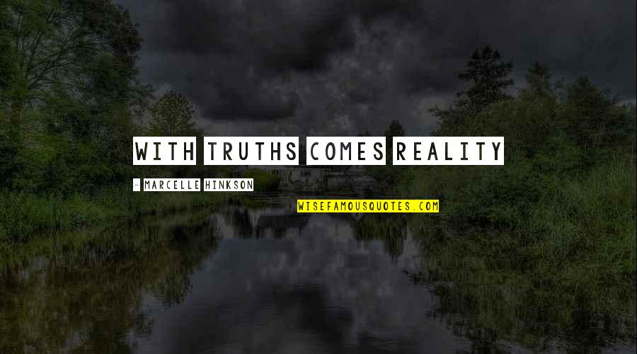 Marcelle's Quotes By Marcelle Hinkson: With Truths comes reality