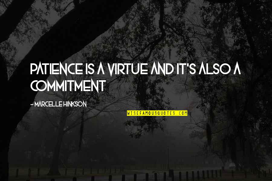Marcelle's Quotes By Marcelle Hinkson: Patience is a virtue and it's also a