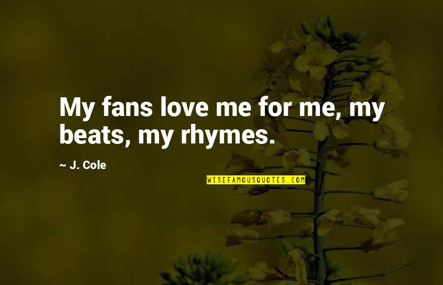 Marcelli Formaggi Quotes By J. Cole: My fans love me for me, my beats,