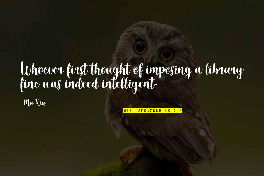 Marcelli Formaggi Quotes By Mu Xin: Whoever first thought of imposing a library fine